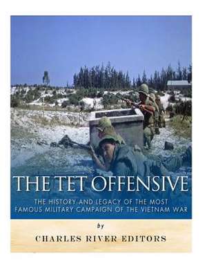 The TET Offensive de Charles River Editors