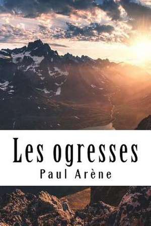 Les Ogresses de Paul Arene