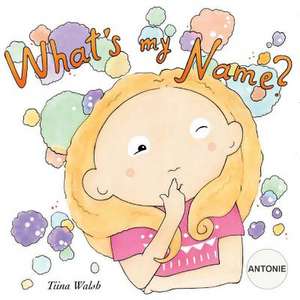 What's My Name? Antonie de Tiina Walsh