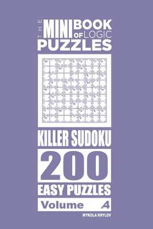 The Mini Book of Logic Puzzles - Killer Sudoku 200 Easy (Volume 4) de Krylov, Mykola