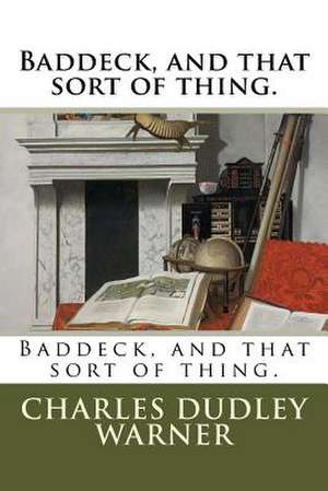 Baddeck, and That Sort of Thing. de Charles Dudley Warner