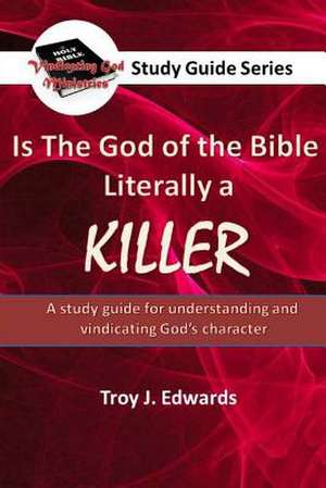 Is the God of the Bible Literally a Killer? de Troy J. Edwards