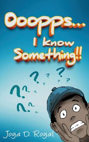 Ooopps, I Know Something...!! de D. Royal Joya