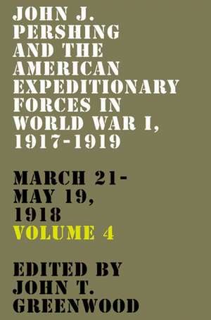 John J. Pershing and the American Expeditionary Forces in World War I, 1917-1919 de John T Greenwood