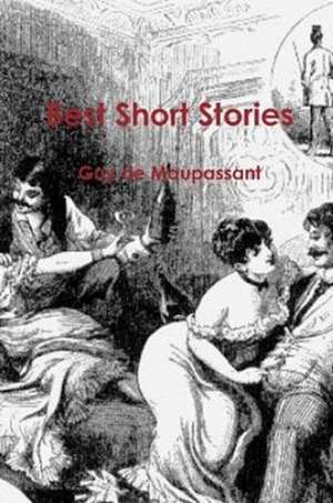 The Best Short Stories de Guy de Maupassant