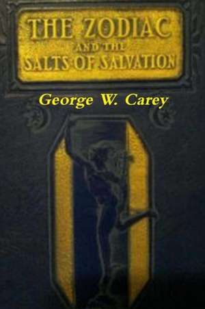 The Zodiac and the Salts of Salvation de George W. Carey