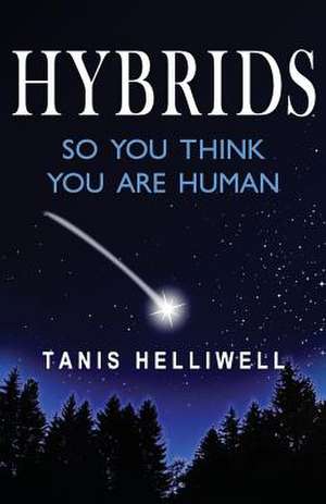 Hybrids: So You Think You Are Human de Tanis Helliwell