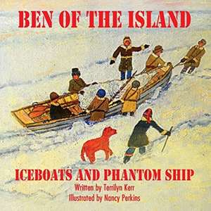 Ben of the Island: The Iceboats and the Phantom Ship de Terilyn Kerr