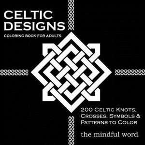 Celtic Designs Coloring Book for Adults de The Mindful Word