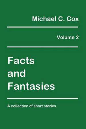 Facts and Fantasies Volume 2 de Dr Michael C. Cox