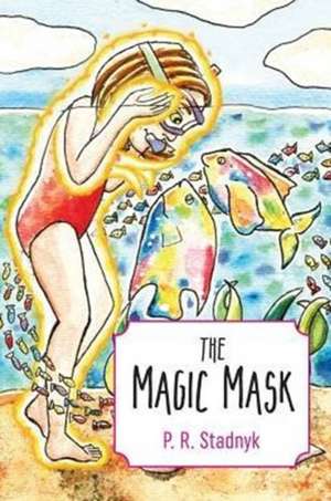 The Magic Mask de Pamela R Stadnyk