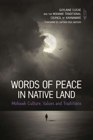 Words of Peace in Native Land: Mohawk Culture, Values and Tradition de Guylaine Cliche