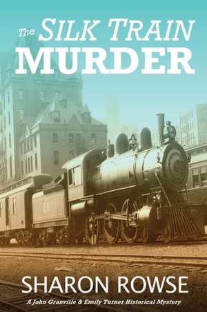 The Silk Train Murder de Sharon Rowse