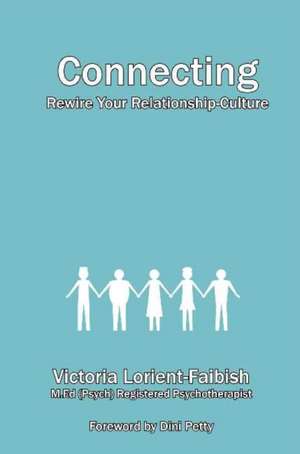 Connecting: Rewire Your Relationship-Culture de Victoria Lorient-Faibish