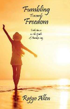 Fumbling Towards Freedom: Initiations on the Path to Awakening de Rajyo Allen