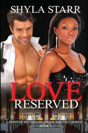 Love Reserved: Fervent Billionaire BWWM Romance Series, Book 1 de Shyla Starr