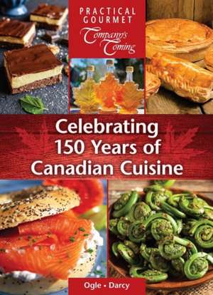 Celebrating 150 Years of Canadian Cuisine de Jennifer Ogle