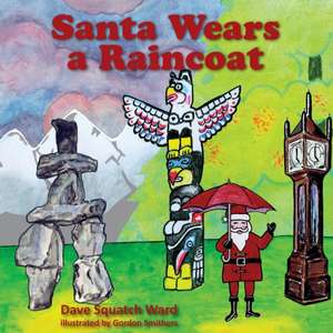 Santa Wears a Raincoat de Dave Squatch Ward