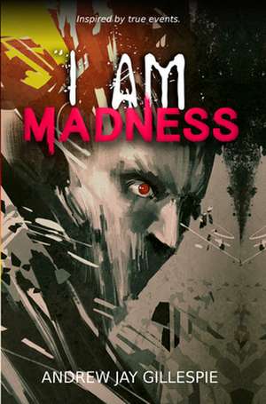 I Am Madness de Andrew Jay Gillespie