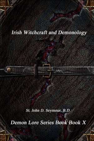 Irish Witchcraft and Demonology de B. D. St. John D. Seymour