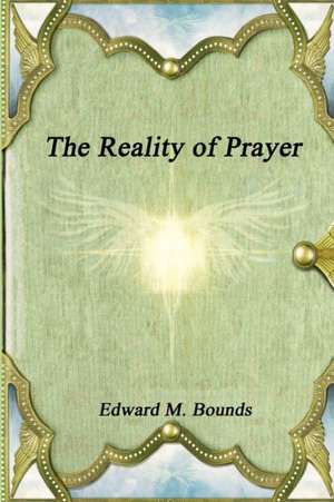 The Reality of Prayer de Edward M. Bounds