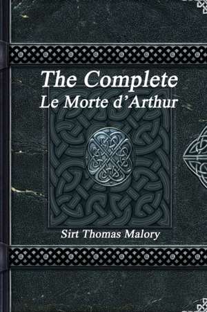 The Complete Le Morte d'Arthur de Thomas Malory