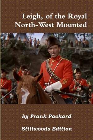 Leigh, of the Royal North-West Mounted de Frank Packard