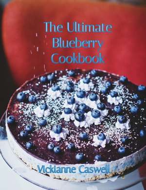 The Ultimate Blueberry Cookbook de Vickianne Caswell