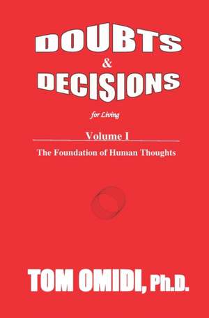 Doubts and Decisions for Living Vol. I (Enhanced Edition): The Foundation of Human Thoughts de Tom Omidi