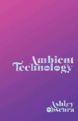 Ambient Technology de Ashley Obscura