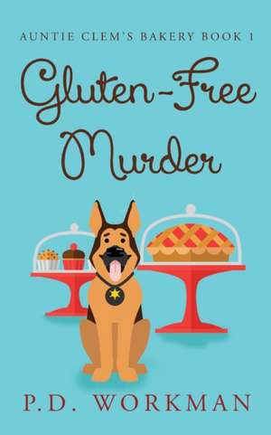 Gluten-Free Murder de P. D. Workman