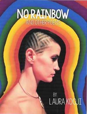 No Rainbow and Other Poems de Laura Kooji