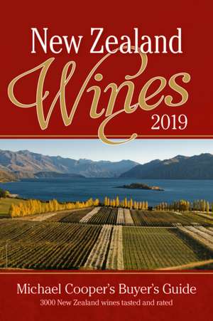 New Zealand Wines 2019: Michael Cooper's Buyer's Guide de Michael Cooper