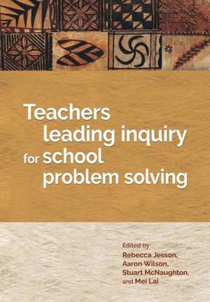 Teachers Leading Inquiry for School Problem Solving de Rebecca Jesson