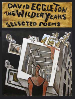 The Wilder Years: Selected Poems de David Eggleton