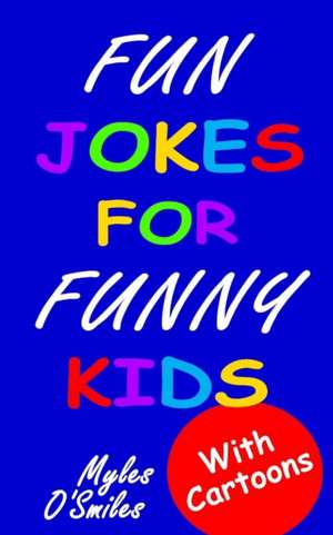 Fun Jokes for Funny Kids: Jokes, Riddles and Brain-Teasers for Kids 6-10 de Myles O'Smiles