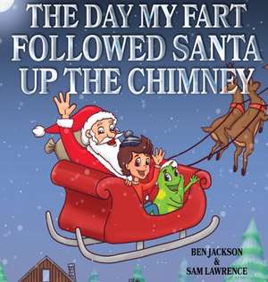 The Day My Fart Followed Santa Up The Chimney de Ben Jackson