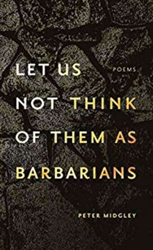 Let Us Not Think of Them As Barbarians de Peter Midgley