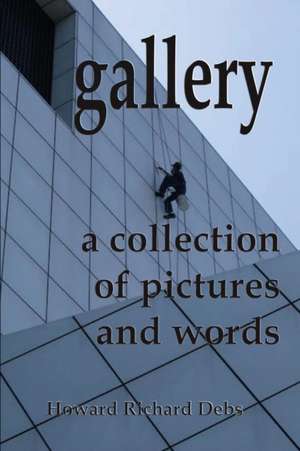 Gallery: A Collection of Pictures and Words de Howard Richard Debs