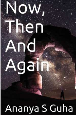 Now, Then and Again de Ananya S Guha