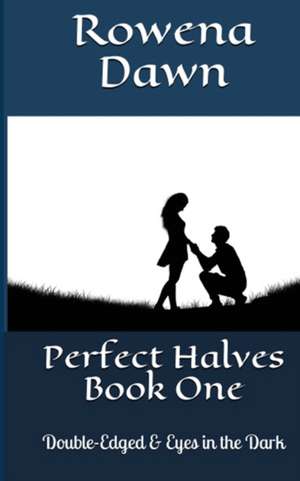 Perfect Halves Book One de Rowena Dawn