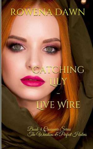 Catching Lily - Live Wire de Rowena Dawn