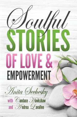 Soulful Stories of Love & Empowerment de Anita Sechesky