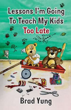 Lessons I'm Going To Teach My Kids Too Late de Brad Yung