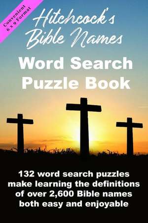 Hitchcock's Bible Names Word Search Puzzle Book: 6x9 Format de Christopher Di Armani