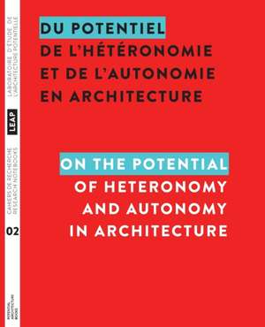 Du potentiel de l'hétéronomie et de l'autonomie en architecture / On the Potential of Heteronomy and Autonomy in Architecture de Louis Martin