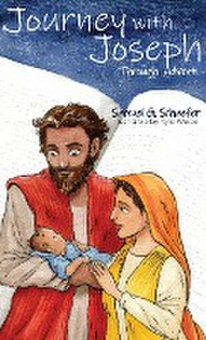 Journey with Joseph through Advent de Samuel G. Schaefer