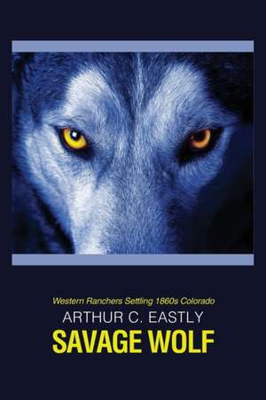 Savage Wolf de Arthur C. Eastly