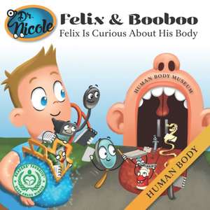 Felix Is Curious About His Body: Human Body de Nicole Audet