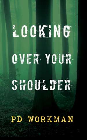 Looking Over Your Shoulder de P. D. Workman